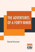 The Adventures Of A Forty-Niner: An Historic Description Of California, With Events And Ideas Of San Francisco And Its People In Those Early Days. 9353426669 Book Cover