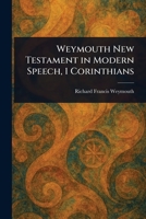 Weymouth New Testament in Modern Speech, 1 Corinthians 1514618079 Book Cover