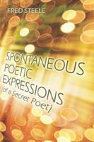 Spontaneous Poetic Expressions (of a Secret Poet) 1424115884 Book Cover