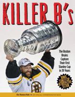 Killer B's: The Incredible Story of the 2011 Stanley Cup Champion Boston Bruins 1600787010 Book Cover