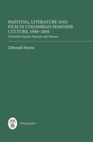 Painting, Literature and Film in Colombian Feminine Culture, 1940-2005: Of Border Guards, Nomads and Women 1855662426 Book Cover