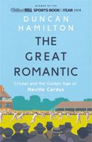 The Great Romantic: Cricket and  the golden age of Neville Cardus 1473661854 Book Cover