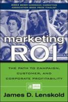 Marketing ROI : The Path to Campaign, Customer, and Corporate Profitability 0071413634 Book Cover