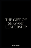 The Gift of servant leadership B0FH4L6JQV Book Cover