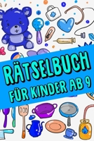 R�tselbuch F�r Kinder Ab 9: Das Dicke R�tselbuch F�r Kinder Ab 9 Jahre mit knifflige Aufgaben, Knobelaufgaben, Knobelspiele, R�tsel Buch f�r logisches Denken und Konzentration B084Q9WJST Book Cover
