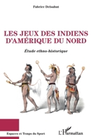 Les jeux des Indiens d'Amérique du Nord: Etude ethno-historique (Espaces Et Temps Du Sport) (French Edition) 234315127X Book Cover