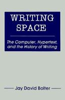 The Writing Space: The Computer, Hypertext and the History of Writing 0805804285 Book Cover