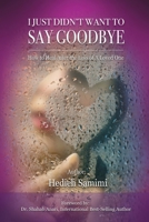 I Just Didn't Want to Say Goodbye 1999533348 Book Cover