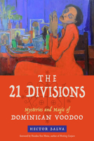 The 21 Divisions: Mysteries and Magic of Dominican Voodoo 1578636817 Book Cover