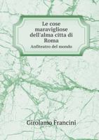 Le cose maravigliose dell'alma citta di Roma Anfiteatro del mondo 5519051844 Book Cover