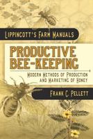 Productive Bee-keeping: Modern Methods of Production and Marketing of Honey 1633915085 Book Cover