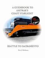 A Guidebook to Amtrak's(r) Coast Starlight: Seattle to Sacramento 1365392090 Book Cover