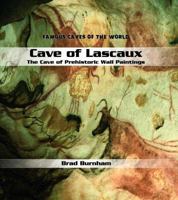 Cave of Lascaux: The Cave of Prehistoric Wall Paintings (Famous Caves of the World) 0823962571 Book Cover
