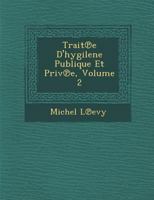 Trait℗e D'hygilene Publique Et Priv℗e, Volume 2 1249964679 Book Cover