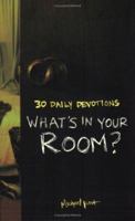 What's In Your Room?: 30 Day Devotions (What You Own Says a Lot about You) 0784717362 Book Cover