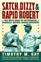 Satch, Dizzy, and Rapid Robert: The Wild Saga of Interracial Baseball Before Jackie Robinson 1416547991 Book Cover