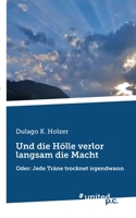 Und die Hölle verlor langsam die Macht: Oder: Jede Träne trocknet irgendwann 3710355818 Book Cover