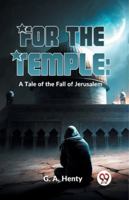 For The Temple: A Tale Of The Fall Of Jerusalem 9358597348 Book Cover