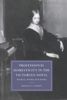 Professional Domesticity in the Victorian Novel: Women, Work and Home (Cambridge Studies in Nineteenth-Century Literature and Culture)