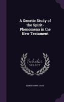 A Genetic Study of the Spirit-Phenomena in the New Testament 1357992033 Book Cover