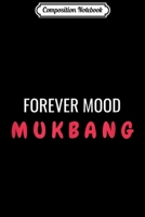 Composition Notebook: Mukbang Forever Mood Funny Korean Food Eating Video Gift  Journal/Notebook Blank Lined Ruled 6x9 100 Pages 1711698873 Book Cover