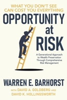 Opportunity at Risk: A Generational Approach to Wealth Preservation Through Comprehensive Risk Management 1967451486 Book Cover