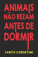 Animais N�o Rezam Antes de Dormir 1654132551 Book Cover