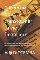 10 Déclics pour transformer ta vie financière: Un guide pratique pour reprendre le contrôle, investir intelligemment et bâtir une liberté durable (French Edition) B0FP7H1F8L Book Cover