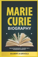 Marie Curie Biography: The Extraordinary Journey of a Pioneering Scientist B0DS1YJTM4 Book Cover