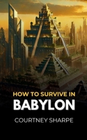 How To Survive in Babylon 3292848970 Book Cover