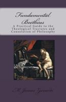 Fundamental Boethius: A Practical Guide to the Theological Tractates and Consolation of Philosophy 1470106388 Book Cover