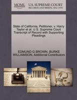 State of California, Petitioner, v. Harry Taylor et al. U.S. Supreme Court Transcript of Record with Supporting Pleadings 1270423673 Book Cover