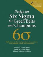 Design for Six Sigma for Green Belts and Champions: Applications for Service Operations--Foundations, Tools, DMADV, Cases, and Certification 0131855247 Book Cover