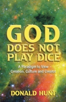 God Does Not Play Dice: A paradigm to view Creation, Culture and Creatorator 1098370430 Book Cover