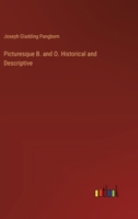 Picturesque B. and O. Historical and Descriptive 1358382492 Book Cover