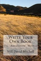 Write Your Own Book: The "Revolution" Method 150287668X Book Cover