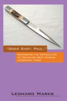 Good Shot, Paul.: Regarding the Difficulties of Traveling West During Uncertain Times 1432769022 Book Cover