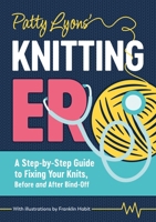 Patty Lyons' Knitting Er: A Step-By-Step Guide to Fixing Your Knits, Before and After Bind Off 1446317269 Book Cover