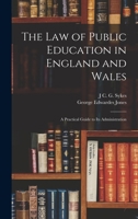 The Law of Public Education in England and Wales: A Practical Guide to Its Administration 1018435344 Book Cover