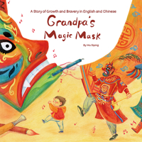 Grandpa’s Magic Mask: A Story of Growth and Bravery in English and Chinese 1632880318 Book Cover