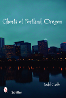 Ghosts of Portland, Oregon 0764327984 Book Cover