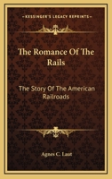 The Romance Of The Rails: The Story Of The American Railroads 116339839X Book Cover