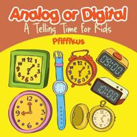Analog or Digital- A Telling Time Book for Kids 1683776526 Book Cover