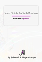 Your Guide To Self-Mastery: More Than A Planner 1365598349 Book Cover