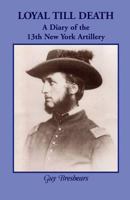 Loyal till Death: A Diary of the 13th New York Artillery 0788423266 Book Cover