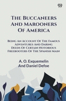 The Buccaneers And Marooners Of America Being An Account Of The Famous Adventures And Daring Deeds Of Certain Notorious Freebooters Of The Spanish Main 937113643X Book Cover