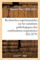 Recherches expérimentales sur les variations pathologiques des combustions respiratoires 2329125771 Book Cover