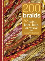 200 Braids to Twist, Knot, Loop, or Weave 1596680180 Book Cover