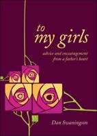 To My Girls: Advice and Encouragement from a Father's Heart 1616639539 Book Cover