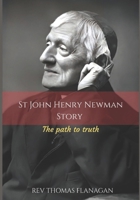 St John Henry Newman Story: The Path To Truth B0FPMBCDKJ Book Cover